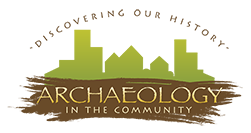 Discovering our History - Archaeology in the Community logo. The logo has a lime green city scape outline and below that is a brown sketchy patch with gold letters that says "ARCHAEOLOGY IN THE COMMUNITY." Above the cityscape in block text that is arched, it says "DISCOVERING OUR HISTORY."